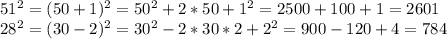 51^{2} =(50+1)^{2} = 50^{2} +2*50+ 1^{2} =2500+100+1=2601 \\ 28^{2} = (30-2)^{2} = 30^{2} -2*30*2+ 2^{2} = 900-120+4=784