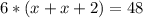 6*(x+x+2)=48