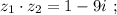 z_1 \cdot z_2 = 1 - 9i \ ;