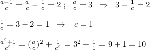 \frac{a-1}{c}=\frac{a}{c}-\frac{1}{c}=2\; ;\; \; \frac{a}{c}=3\; \; \Rightarrow\; \; 3-\frac{1}{c}=2\\\\\frac{1}{c}=3-2=1\; \; \to \; \; \; c=1\\\\\frac{a^2+1}{c^2}= (\frac{a}{c})^2+\frac{1}{c^2}=3^2+\frac{1}{1}=9+1=10