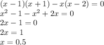 (x-1)(x+1)-x(x-2) = 0 \\&#10;x^{2} -1 -x^{2} + 2x = 0 \\&#10;2x - 1 = 0 \\&#10;2x = 1 \\&#10;x = 0.5