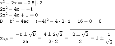 \tt x^2-2x=-0.5|\cdot 2\\ 2x^2-4x=-1\\ 2x^2-4x+1=0\\ D=b^2-4ac=(-4)^2-4\cdot2\cdot1=16-8=8\\ \\ x_{3,4}=\dfrac{-b\pm\sqrt{D}}{2a}=\dfrac{4\pm 2\sqrt{2}}{2\cdot2}= \boxed{\tt \frac{2\pm\sqrt{2}}{2}=1\pm\frac{1}{\sqrt{2}}}