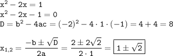 \tt x^2-2x=1\\ x^2-2x-1=0\\ D=b^2-4ac=(-2)^2-4\cdot1\cdot(-1)=4+4=8\\ \\ x_{1,2}=\dfrac{-b\pm\sqrt{D}}{2a}=\dfrac{2\pm 2\sqrt{2}}{2\cdot1} =\boxed{\tt 1\pm\sqrt{2}}