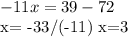 -11x=39-72&#10;&#10;x= -33/(-11) x=3&#10;&#10;