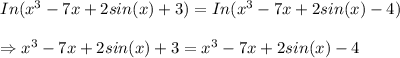 In (x^3-7x+2sin (x)+3)=In(x^3-7x+2sin(x)-4)\\\\\Rightarrow x^3-7x+2sin (x)+3 =x^3-7x+2sin(x)-4\\