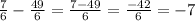 \frac{7}{6} - \frac{49}{6}= \frac{7-49}{6} = \frac{-42}{6} =-7