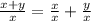 \frac{x+y}{x} = \frac{x}{x} + \frac{y}{x}