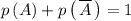 p\left(A\right)+p\left(\,\overline{A}\,\right)=1