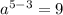 a^{5 - 3} = 9&#10;