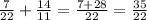 \frac{7}{22} + \frac{14}{11} = \frac{7 + 28}{22} = \frac{35}{22}