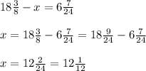 18 \frac{3}{8} -x= 6 \frac{7}{24} \\ \\ &#10;x= 18 \frac{3}{8} - 6 \frac{7}{24} = 18 \frac{9}{24} - 6 \frac{7}{24} \\ \\ &#10;x= 12 \frac{2}{24} = 12 \frac{1}{12}