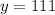 y=111