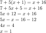 7+5(x+1)=x+16\\7+5x+5=x+16\\5x+12=x+16\\5x-x=16-12\\4x=4\\x=1