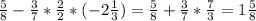 \frac{5}{8}- \frac{3}{7}* \frac{2}{2}*( -2\frac{1}{3} ) = \frac{5}{8}+\frac{3}{7}* \frac{7}{3} = 1\frac{5}{8}