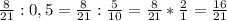 \frac{8}{21} : 0,5 = \frac{8}{21} : \frac{5}{10}=\frac{8}{21} * \frac{2}{1} = \frac{16}{21}