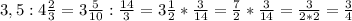 3,5 : 4\frac{2}{3}= 3\frac{5}{10} : \frac{14}{3}= 3\frac{1}{2} * \frac{3}{14}= \frac{7}{2} * \frac{3}{14}= \frac{3}{2*2}=\frac{3}{4}