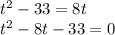 t^2 - 33 = 8t\\t^2 - 8t - 33 = 0