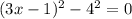 (3x-1)^2-4^2=0