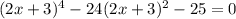 (2x+3)^4-24(2x+3)^2-25=0