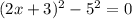 (2x+3)^2-5^2=0