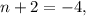 n+2=-4,