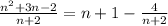 \frac{n^2+3n-2}{n+2}=n+1- \frac{4}{n+2} &#10;