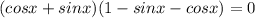 (cosx+sinx)(1-sinx-cosx)=0