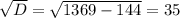 \sqrt{D}= \sqrt{1369-144}= 35