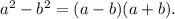 a^2 - b^2 = (a-b)(a+b).