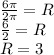 \frac{6\pi }{2\pi } =R\\\frac{6}{2} =R\\R=3