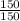 \frac{150}{150}