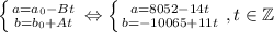 \left \{ {{a = a_0 - Bt} \atop {b=b_0+At}} \right. \Leftrightarrow \left \{ {{a = 8052 - 14t} \atop {b=-10065+11t}} \right., t \in \mathbb{Z}