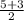 \frac{5+3}{2}