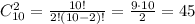 C^2_{10}= \frac{10!}{2!(10-2)!}= \frac{9\cdot 10}{2}=45