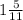 1 \frac{5}{11}