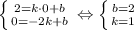 \left \{ {{2 = k \cdot 0 +b} \atop {0=-2k+b}} \right. \Leftrightarrow \left \{ {{b = 2} \atop {k=1}} \right.