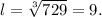 l = \sqrt[3]{729} = 9.