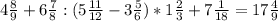 4 \frac{8}{9} +6 \frac{7}{8} :(5 \frac{11}{12} -3 \frac{5}{6} ) * 1 \frac{2}{3} +7 \frac{1}{18} =17 \frac{4}{9} \\ \\