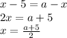 x-5= a-x&#10;\\\&#10;2x= a+5&#10;\\\&#10;x= \frac{a+5}{2}