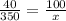 \frac{40}{350}= \frac{100}{x}