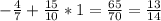 - \frac{4}{7} + \frac{15}{10} *1= \frac{65}{70}= \frac{13}{14}