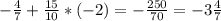 - \frac{4}{7} + \frac{15}{10} *(-2)= -\frac{250}{70}=-3 \frac{4}{7}