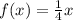 f(x)= \frac{1}{4} x