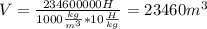 V= \frac{234600000H}{1000 \frac{kg}{m^3}*10 \frac{H}{kg} }=23460m^3