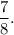 \dfrac{7}{8} .