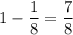 1- \dfrac{1}{8} = \dfrac{7}{8}