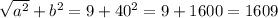 \sqrt{a^{2}} + b^{2} = 9 + 40^{2} = 9+1600 = 1609