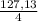 \frac{127,13}{4}