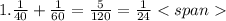 1. \frac{1}{40} + \frac{1}{60} = \frac{5}{120} = \frac{1}{24} &#10;