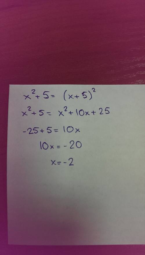 Найдите корень уравнения (x^2)+5=(x+5)^2